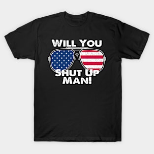 Will You Shut Up Man T-Shirt